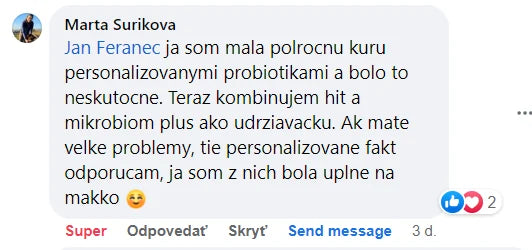 Komentář na Facebooku, Marta Surikova: „já jsem měla půlroční kúru personalizovanými probiotiky a bylo to neskutečné. Teď kombinuji hit a mikrobiom plus jako udržovačku. Pokud máte velké problémy, ta personalizovaná fakt doporučuji, já jsem z nich byla úplně naměkko“